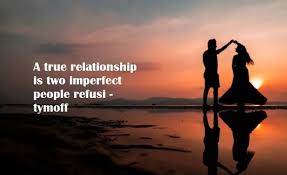 a true relationship is two imperfect people refusi - tymoff